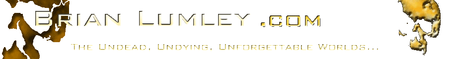 Brian Lumley.com - The Undead, Undying, Unforgettable Worlds...